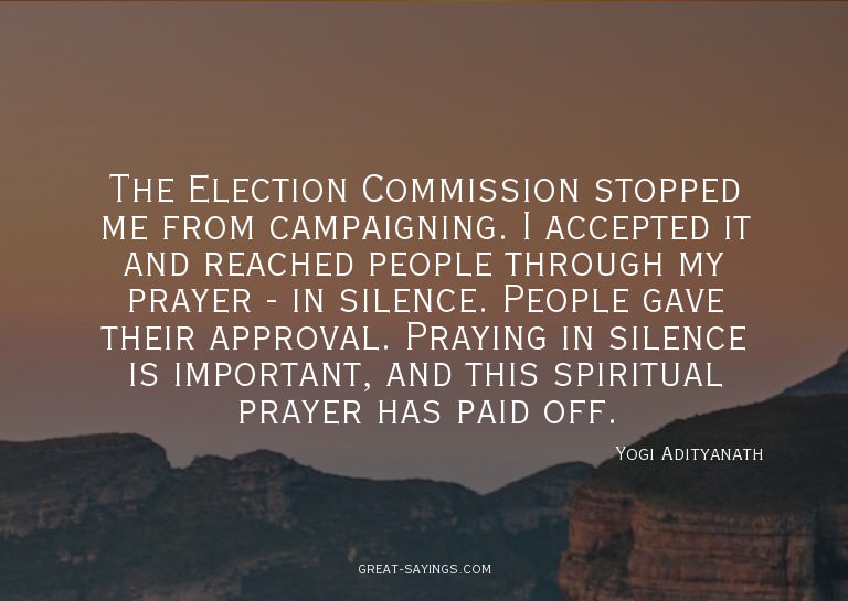 The Election Commission stopped me from campaigning. I