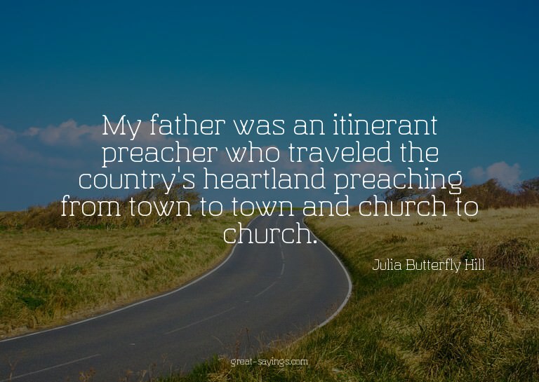My father was an itinerant preacher who traveled the co