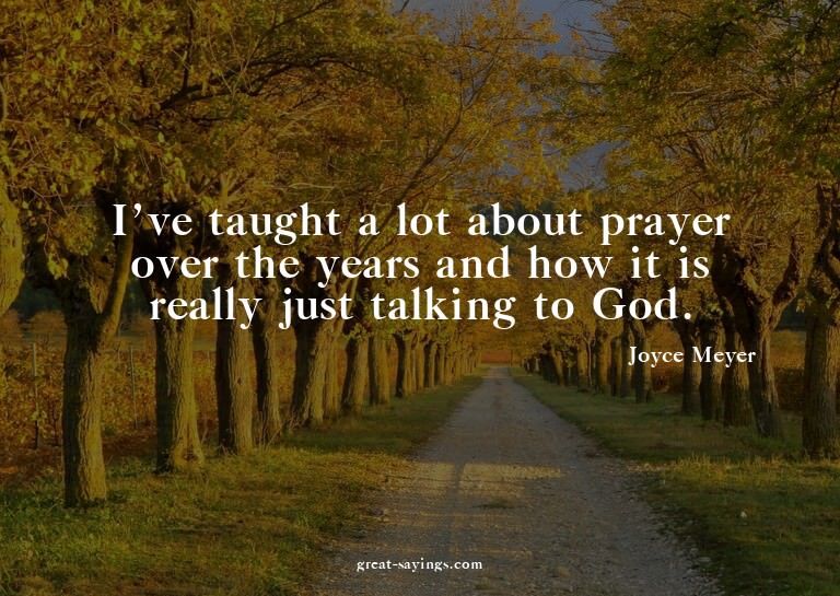 I've taught a lot about prayer over the years and how i