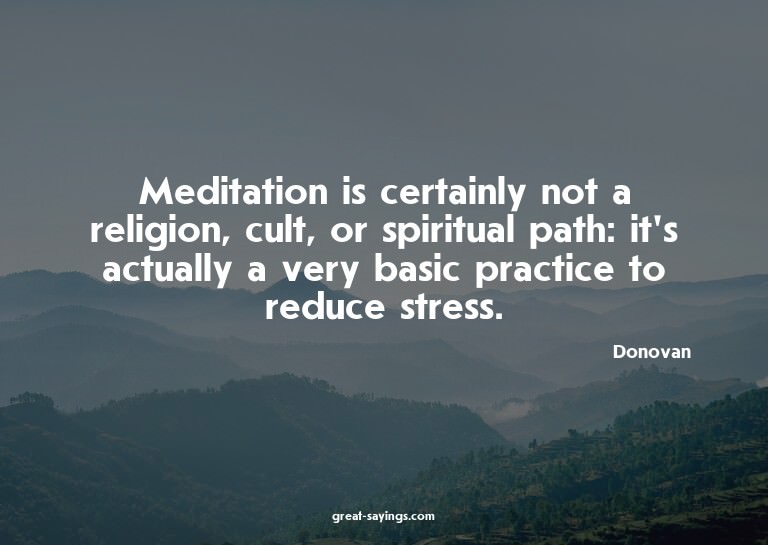 Meditation is certainly not a religion, cult, or spirit