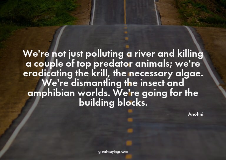We're not just polluting a river and killing a couple o