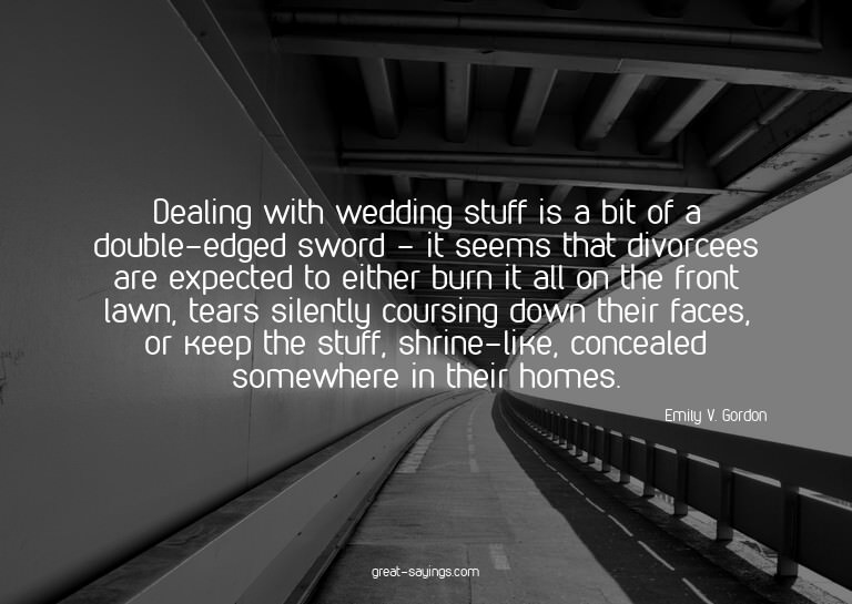 Dealing with wedding stuff is a bit of a double-edged s