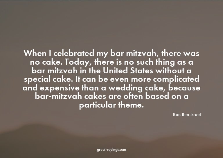 When I celebrated my bar mitzvah, there was no cake. To