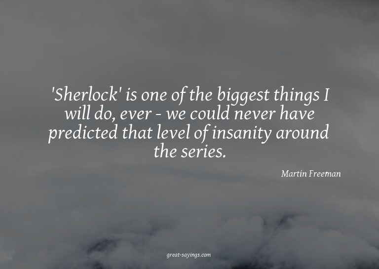 'Sherlock' is one of the biggest things I will do, ever