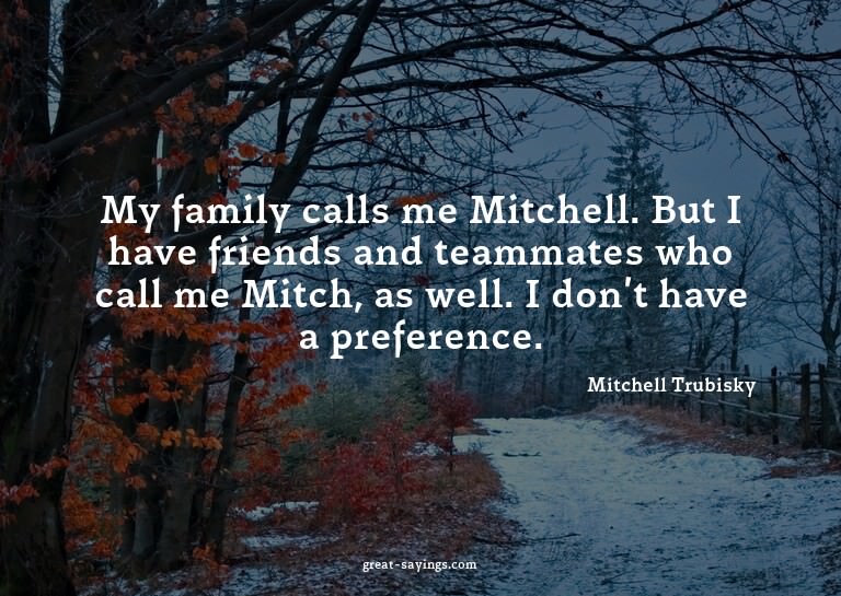 My family calls me Mitchell. But I have friends and tea