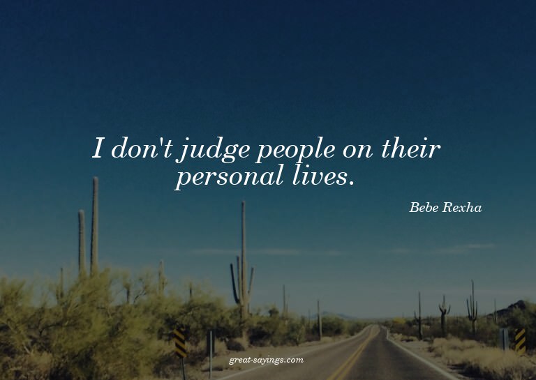 I don't judge people on their personal lives.

