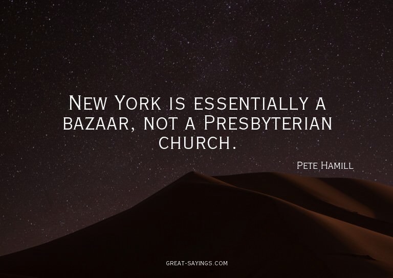 New York is essentially a bazaar, not a Presbyterian ch