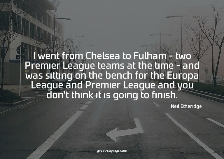 I went from Chelsea to Fulham - two Premier League team