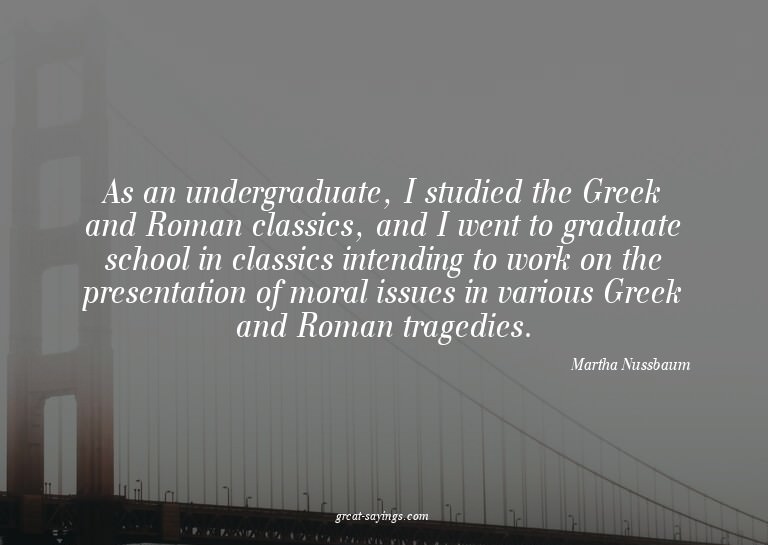 As an undergraduate, I studied the Greek and Roman clas