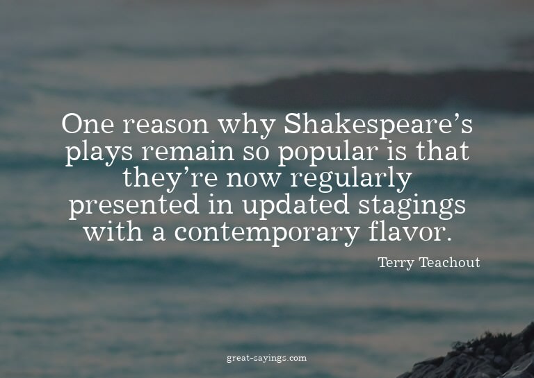 One reason why Shakespeare's plays remain so popular is