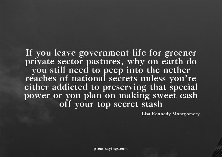 If you leave government life for greener private sector