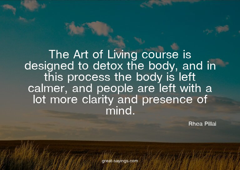 The Art of Living course is designed to detox the body,