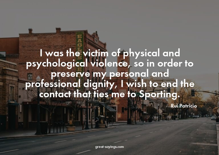 I was the victim of physical and psychological violence