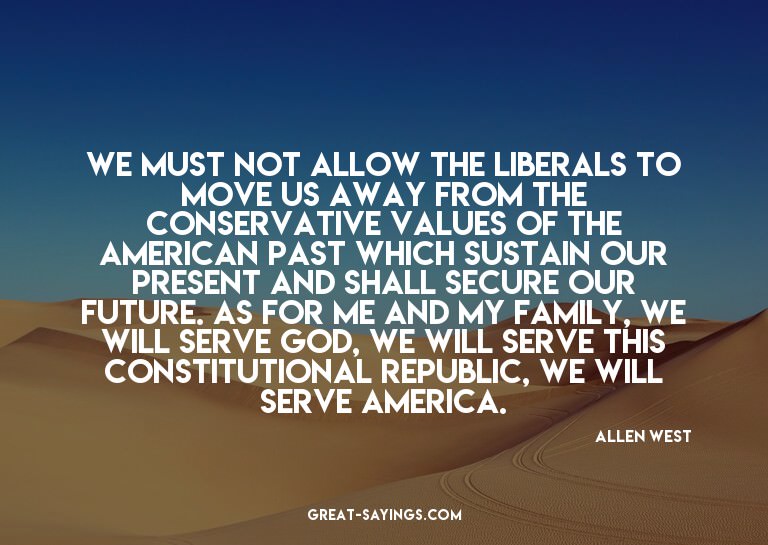 We must not allow the liberals to move us away from the