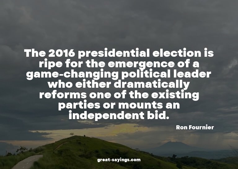 The 2016 presidential election is ripe for the emergenc