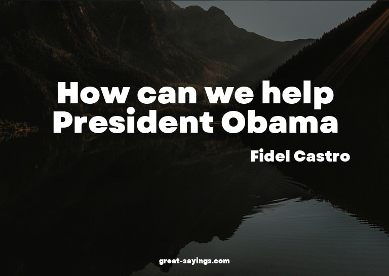 How can we help President Obama?

