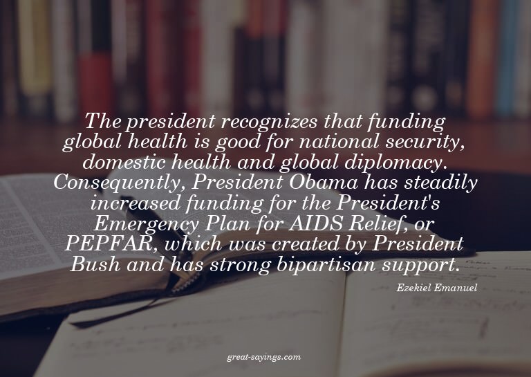 The president recognizes that funding global health is