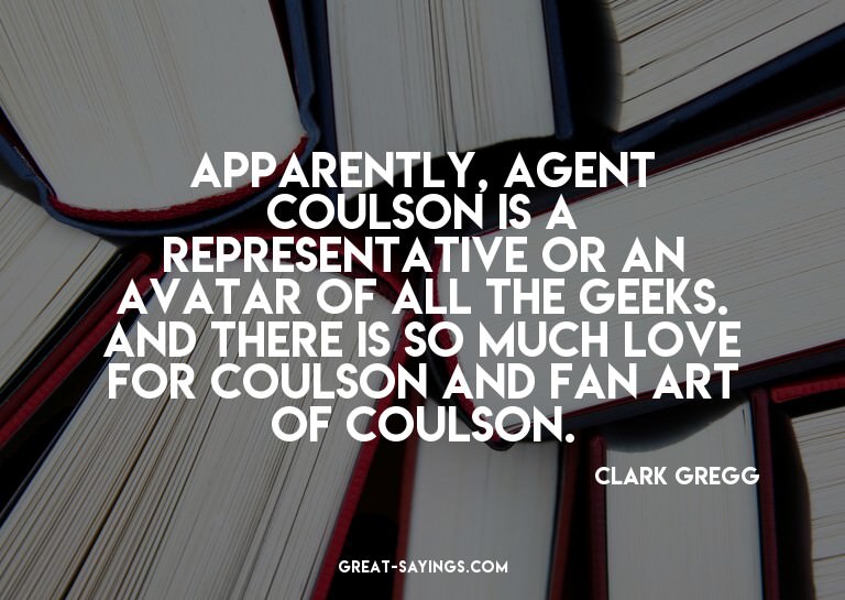 Apparently, Agent Coulson is a representative or an ava