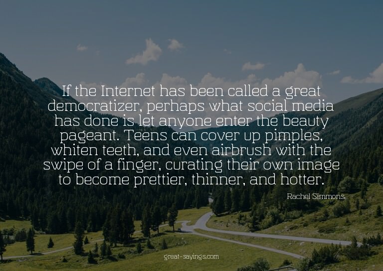 If the Internet has been called a great democratizer, p