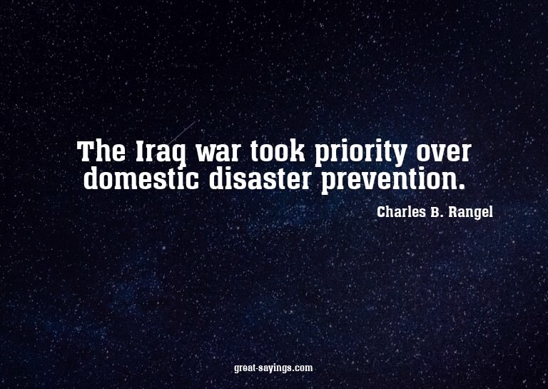 The Iraq war took priority over domestic disaster preve