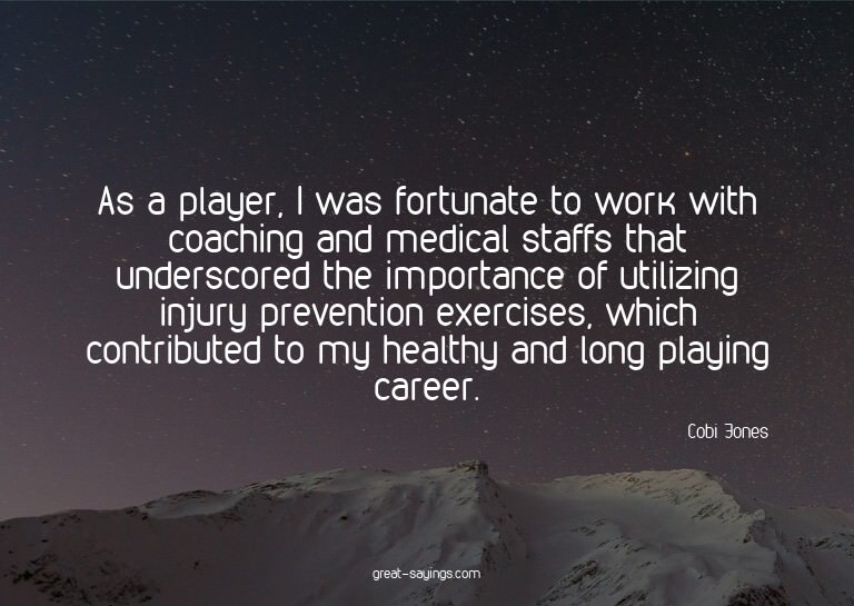 As a player, I was fortunate to work with coaching and