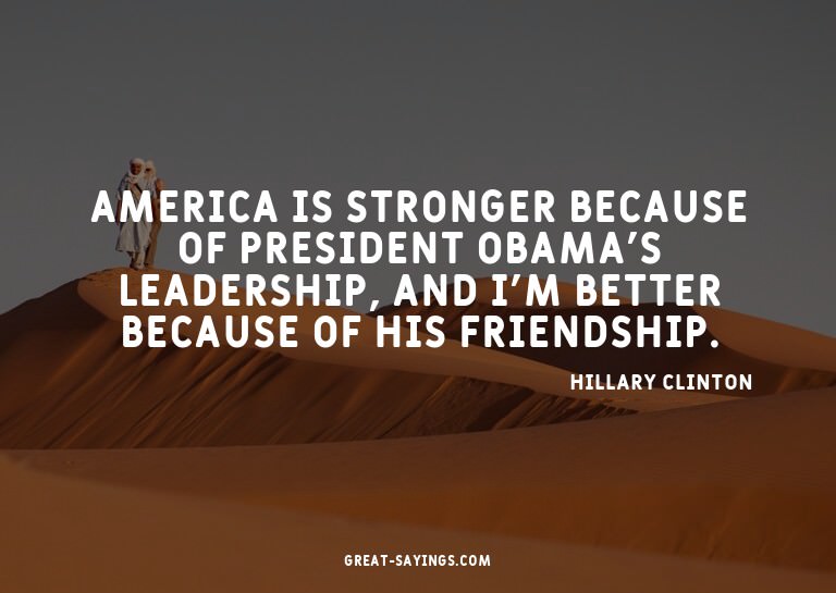 America is stronger because of President Obama's leader