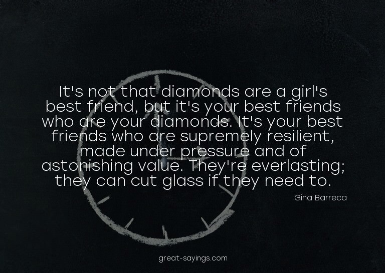 It's not that diamonds are a girl's best friend, but it