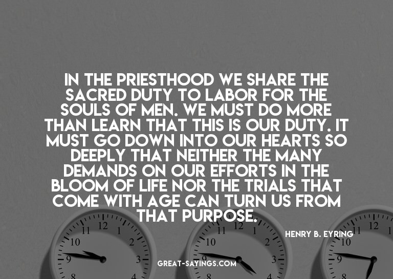 In the priesthood we share the sacred duty to labor for