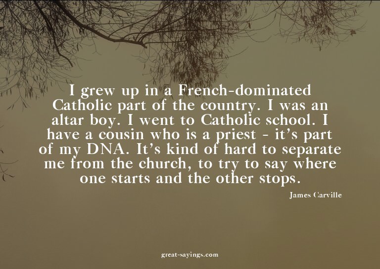 I grew up in a French-dominated Catholic part of the co
