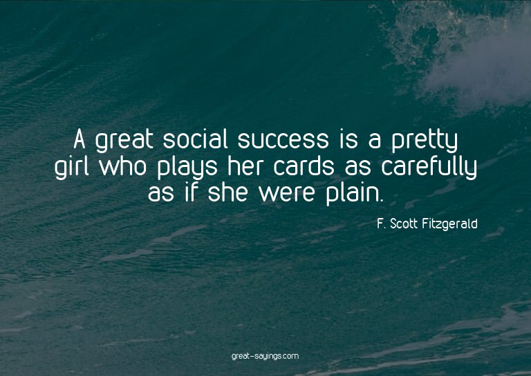 A great social success is a pretty girl who plays her c