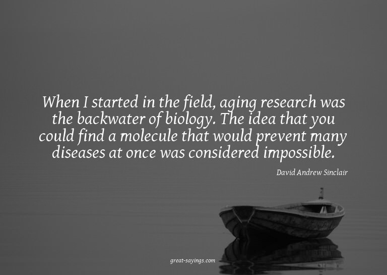 When I started in the field, aging research was the bac