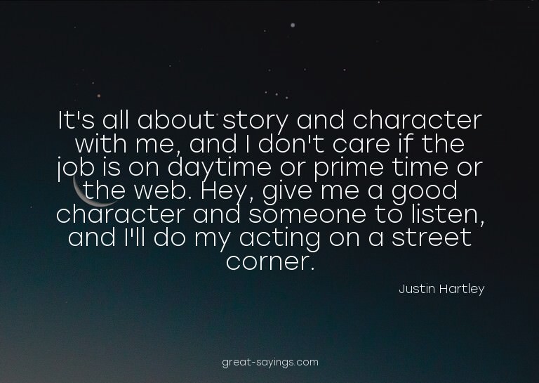 It's all about story and character with me, and I don't
