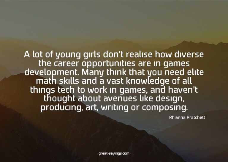 A lot of young girls don't realise how diverse the care