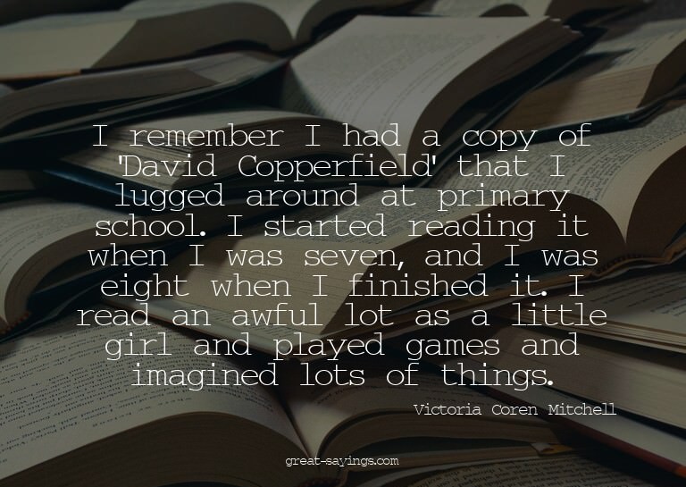 I remember I had a copy of 'David Copperfield' that I l