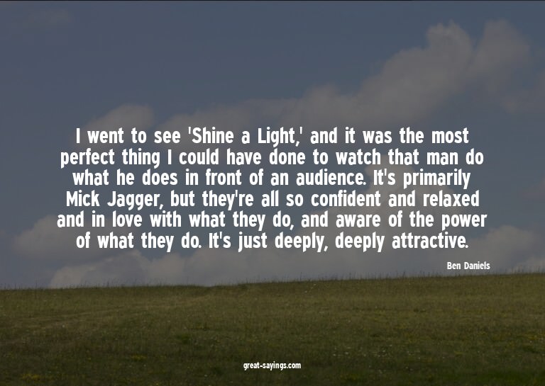I went to see 'Shine a Light,' and it was the most perf