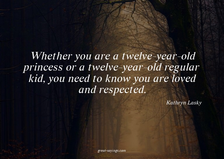 Whether you are a twelve-year-old princess or a twelve-