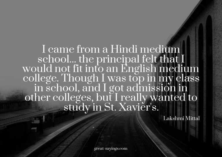 I came from a Hindi medium school... the principal felt
