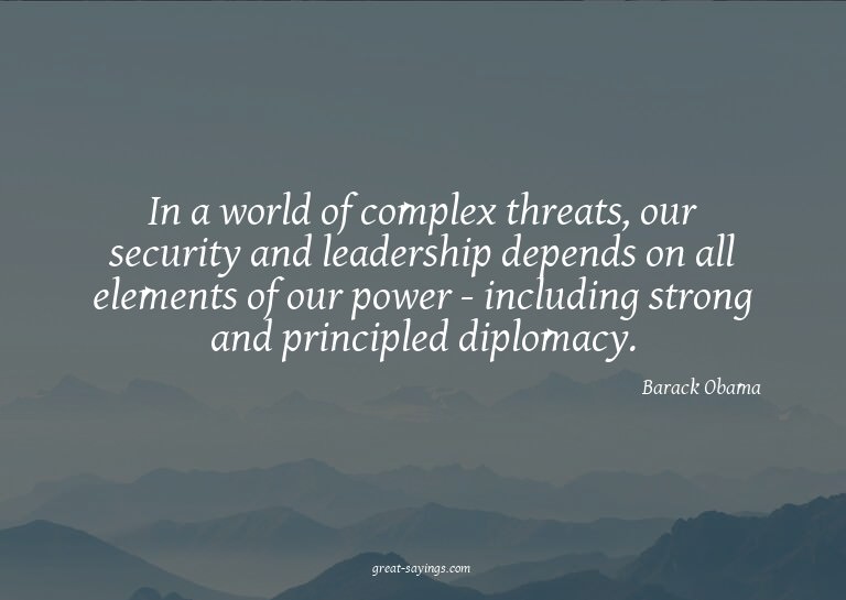 In a world of complex threats, our security and leaders