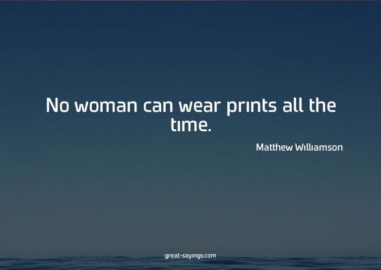 No woman can wear prints all the time.

