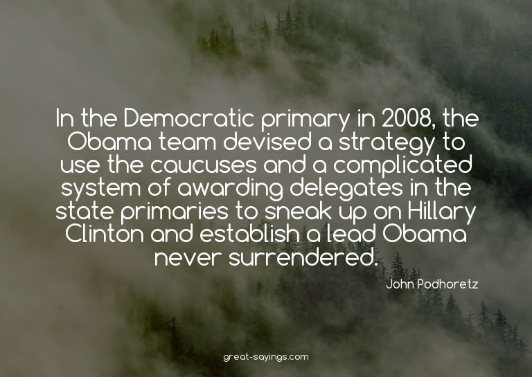 In the Democratic primary in 2008, the Obama team devis