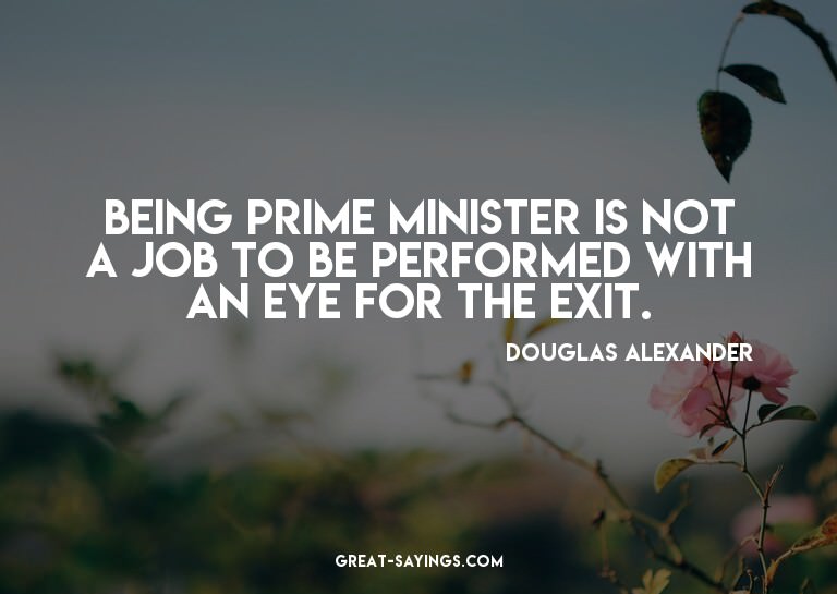 Being prime minister is not a job to be performed with