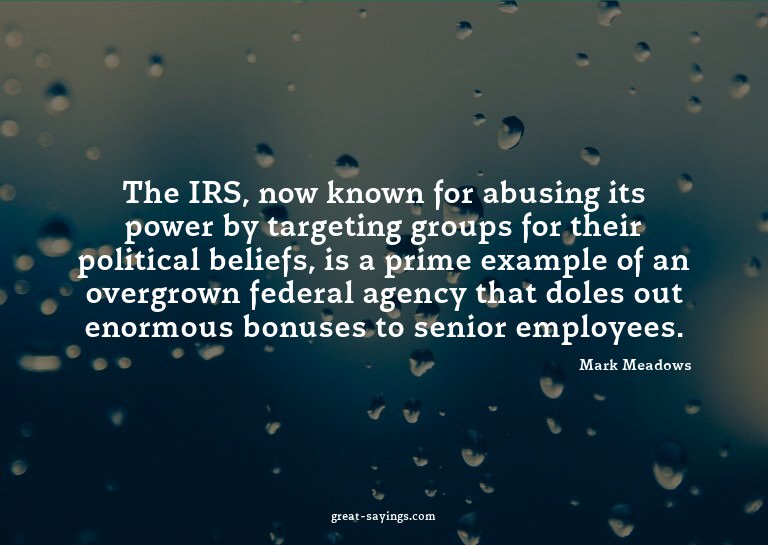 The IRS, now known for abusing its power by targeting g