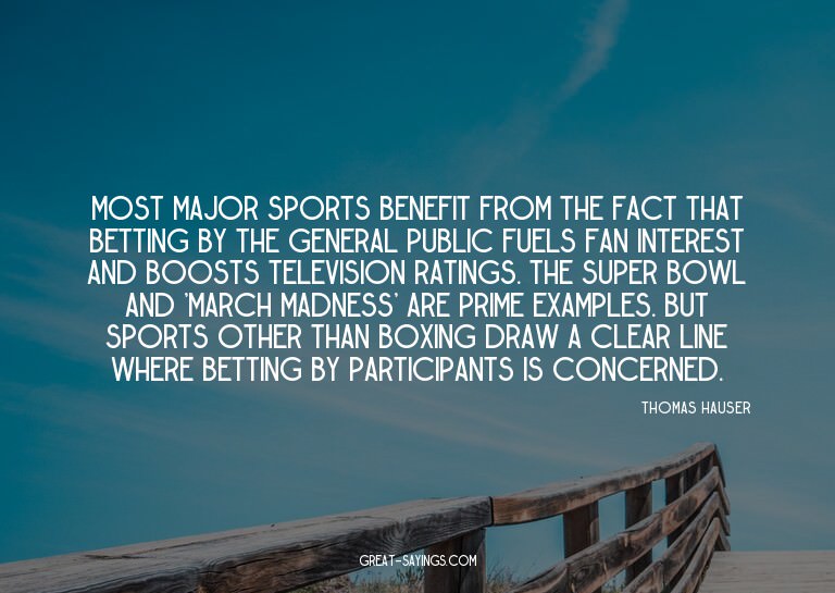 Most major sports benefit from the fact that betting by