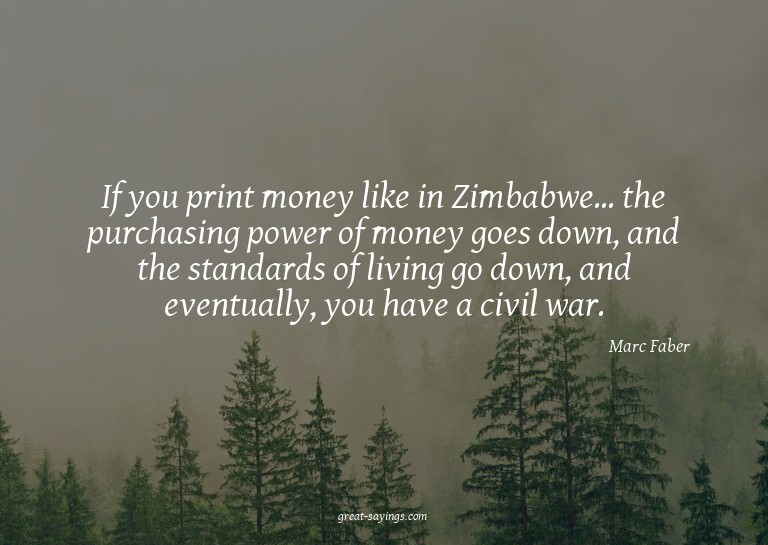 If you print money like in Zimbabwe... the purchasing p