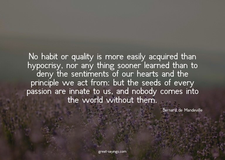 No habit or quality is more easily acquired than hypocr
