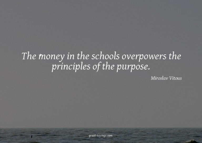 The money in the schools overpowers the principles of t
