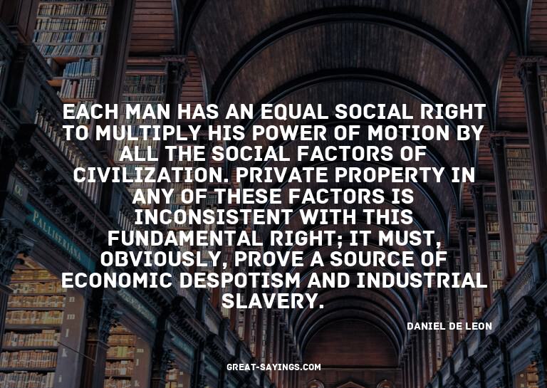 Each man has an equal social right to multiply his powe