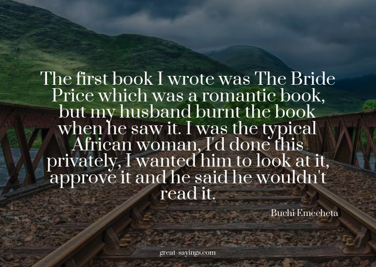 The first book I wrote was The Bride Price which was a
