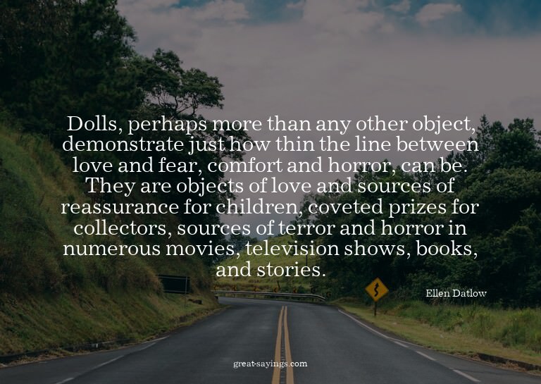 Dolls, perhaps more than any other object, demonstrate