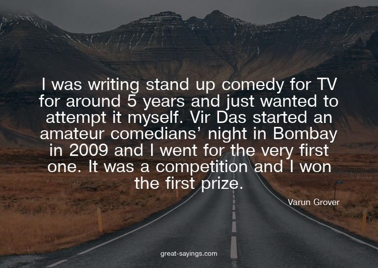 I was writing stand up comedy for TV for around 5 years